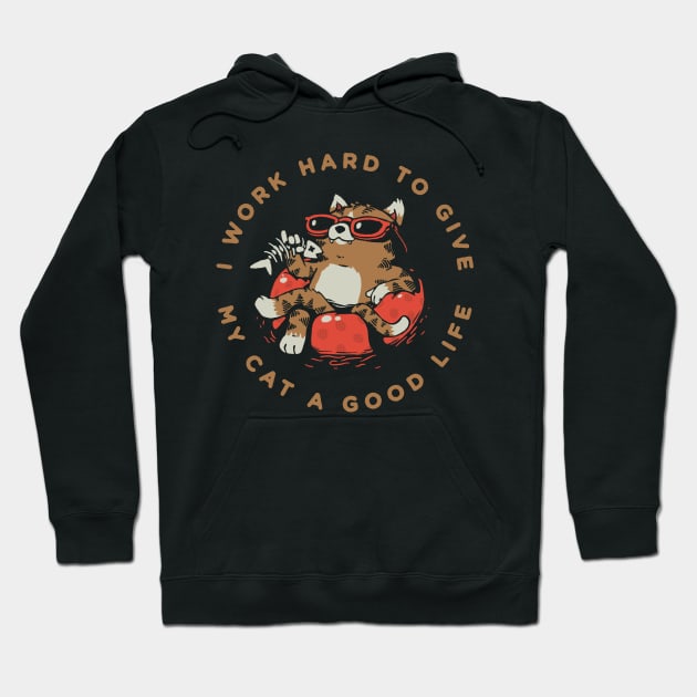 I Work Hard to Give my Cat a Good Life Hoodie by vo_maria